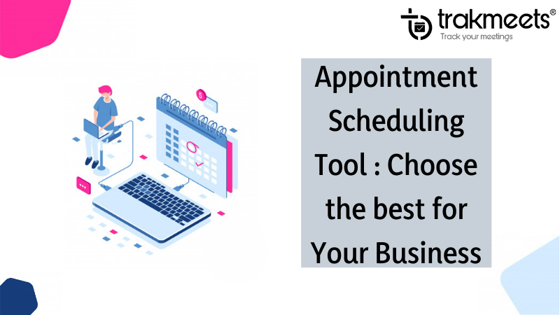 Choosing the Best Appointment Scheduling Software for Your Business- Trakmeets