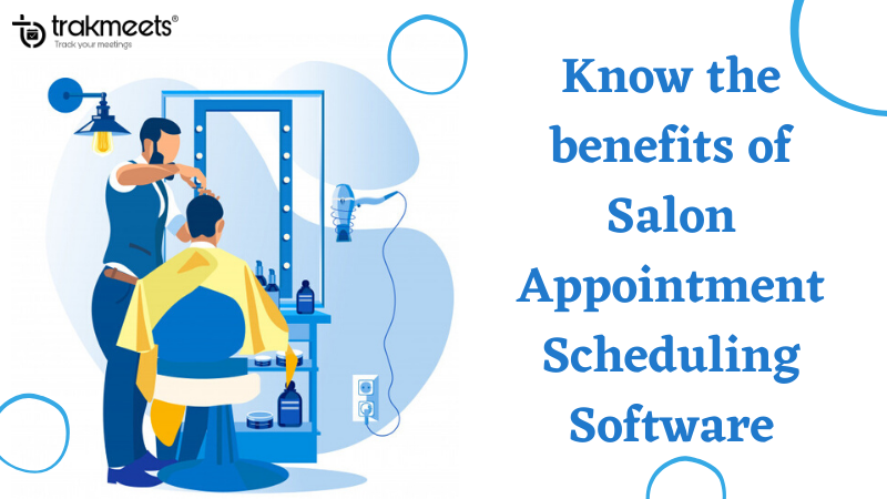 What Are the Benefits of Salon Appointment Scheduling Software - Trakmeets